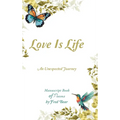 Love Is Life MANUSCRIPT BOOK of Poems: An Unexpected Journey