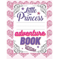 Little Princess Adventure Book: Girl's Princess Activity Book Filled With Adventure, Puzzles, Mazes And Coloring Pages.