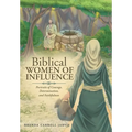 Biblical WOMEN OF INFLUENCE: Portraits of Courage, Determination, and Faithfulness