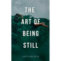 The Art of Being Still
