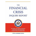 The Financial Crisis Inquiry Report: FULL Final Report (Includiing Dissenting Views) Of The National Commission On The Causes Of The Financial And Eco