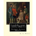 A search for a secret: a novel, By G. A. Henty ( volume 2 ) Original Classics: George Alfred Henty