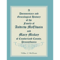 A Documentary and Genealogical History of the Family of Andrew McElwain and Mary Mickey of Cumberland County, Pennsylvania