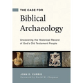 The Case for Biblical Archaeology: Uncovering the Historical Record of God's Old Testament People