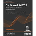C# 9 and .NET 5 - Modern Cross-Platform Development - Fifth Edition: Build intelligent apps, websites, and services with Blazor, ASP.NET Core, and Ent