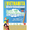Aprender Vietnamita Divirtiéndose! - Para Niños: Todas Las Edades - Estudia 100 Temáticas Esenciales Con Sopas de Letras - Vol.1
