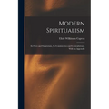 Modern Spiritualism: Its Facts and Fanaticisms, Its Consistencies and Contradictions. With an Appendix