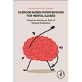 Exercise-Based Interventions for Mental Illness: Physical Activity as Part of Clinical Treatment