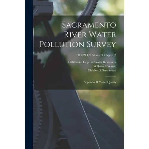 Sacramento River Water Pollution Survey: Appendix B: Water Quality; TC824.C2 A2 no.111 appx. B