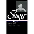 Isaac Bashevis Singer: Collected Stories Vol. 2 (Loa #150): A Friend of Kafka to Passions