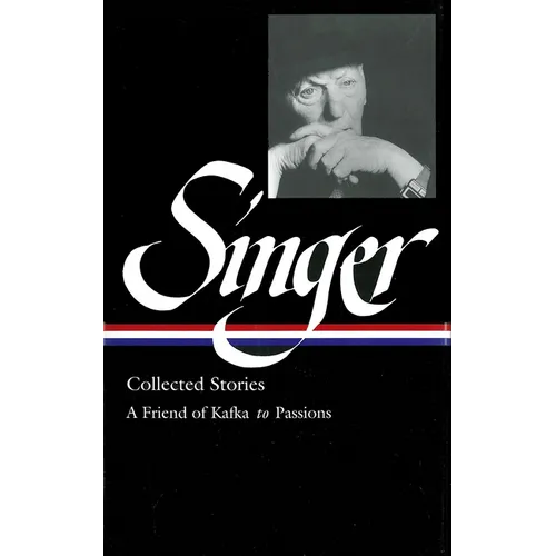 Isaac Bashevis Singer: Collected Stories Vol. 2 (Loa #150): A Friend of Kafka to Passions