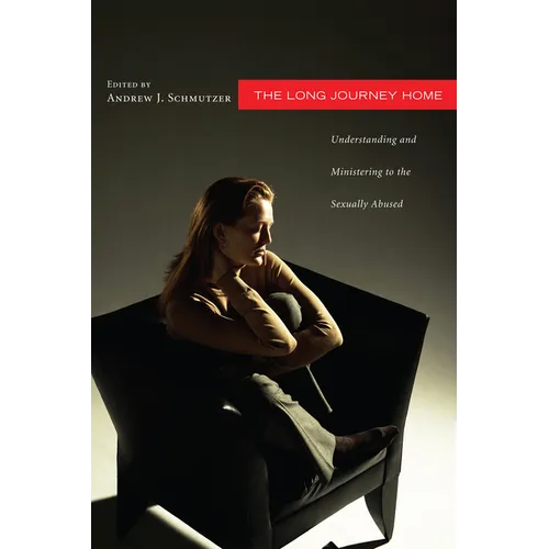 The Long Journey Home: Understanding and Ministering to the Sexually Abused