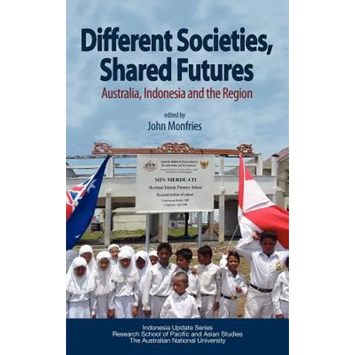 Different Societies, Shared Futures: Australia, Indonesia and the Region