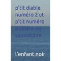 p'tit diable numéro 2 et p'tit numéro 9 colére ou supositoire