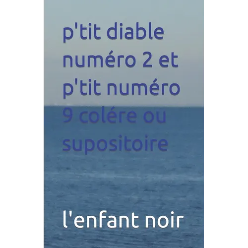p'tit diable numéro 2 et p'tit numéro 9 colére ou supositoire