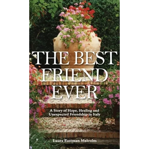 The Best Friend Ever: Hope, Healing and Unexpected Friendship in Italy