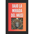 "Bajo la Mirada del Nkisi"