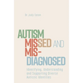 Autism Missed and Misdiagnosed: Identifying, Understanding and Supporting Diverse Autistic Identities