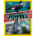 The Ultimate Book of Whales: Up-Close Encounters with Earth's Mightiest Mammals