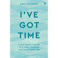 I've Got Time: A Zen Monk's Guide to a Calm, Focused and Meaningful Life
