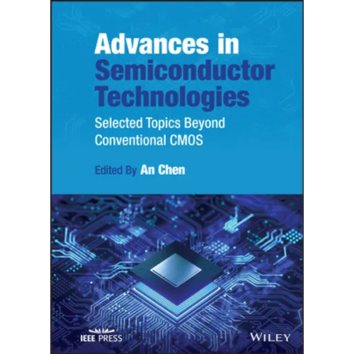 Advances in Semiconductor Technologies: Selected Topics Beyond Conventional CMOS