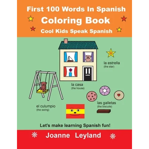 First 100 Words In Spanish Coloring Book Cool Kids Speak Spanish: Let's make learning Spanish fun!