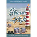 Learn German With Stories: Sturm auf Sylt - 10 Short Stories For Beginners