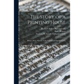 The Story of a Printing House: Being a Short Account of the Strahans and Spottiswoodes