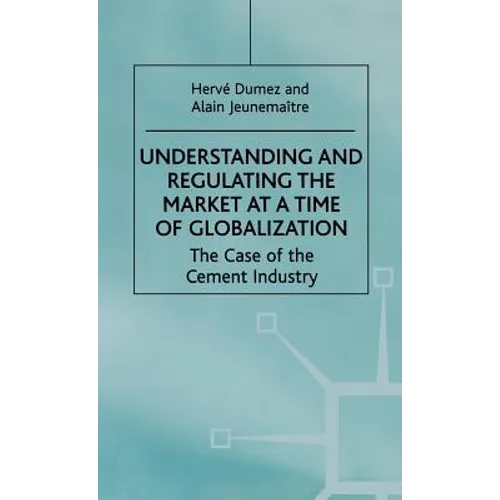 Understanding and Regulating the Market at a Time of Globalization: The Case of the Cement Industry