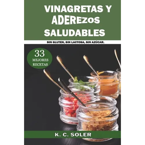 33 Mejores Recetas Vinagretas y Aderezos Saludables: Sin Gluten, Sin Lactosa, Sin Azúcar