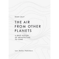 The Air from Other Planets: A Brief History of Architecture to Come