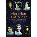 Victorian Feminists: Ten 19th Century Women Ahead of Their Times