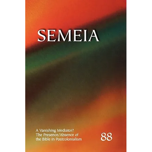 Semeia 88: A Vanishing Mediator: The Presence/Absence of the Bible in Postcolonialism