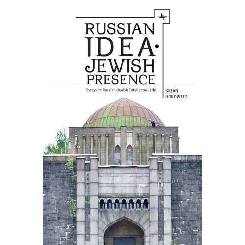Russian Idea--Jewish Presence: Essays on Russian-Jewish Intellectual Life