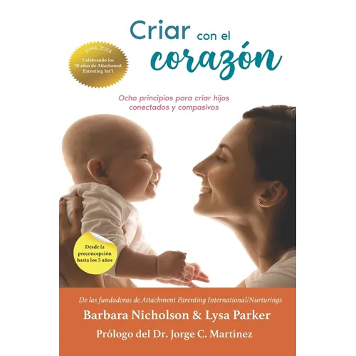 Criar con el corazon: Ocho principios para criar hijos conectados y compasivos