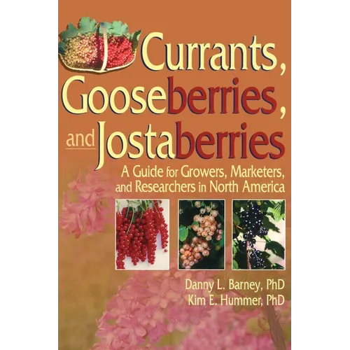 Currants, Gooseberries, and Jostaberries: A Guide for Growers, Marketers, and Researchers in North America