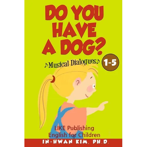 Do You Have a Dog? Musical Dialogues: English for Children Picture Book 1-5
