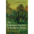 The Unknown Garden of Another's Heart: The Surprising Friendship Between C.S. Lewis and Arthur Greeves