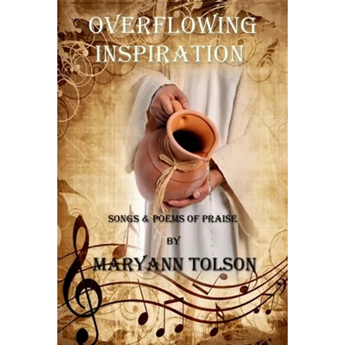 Overflowing Inspiration: Songs and Poems of Praise