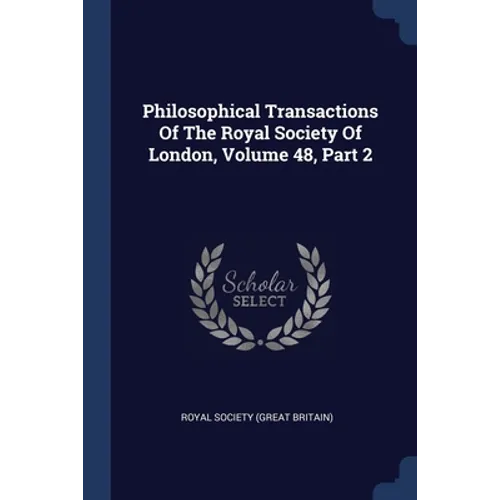 Philosophical Transactions Of The Royal Society Of London, Volume 48, Part 2