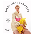 Loopy Mango Knitting: 34 Fashionable Pieces You Can Make in a Day