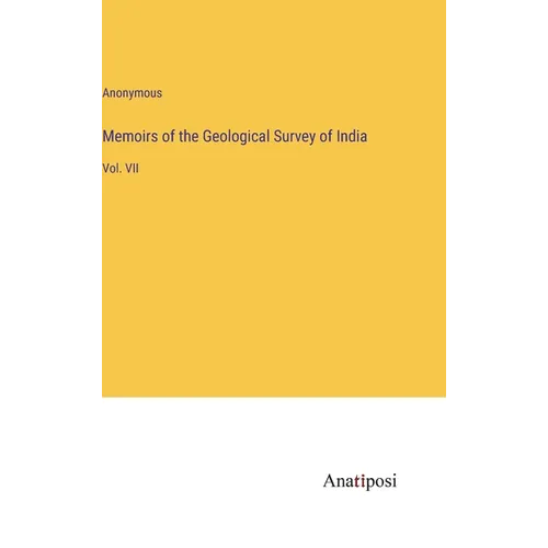 Memoirs of the Geological Survey of India: Vol. VII