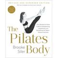 The Pilates Body, Revised and Expanded Edition: The Ultimate At-Home Guide to Strengthening, Lengthening, and Revitalizing Your Body--Without Machines