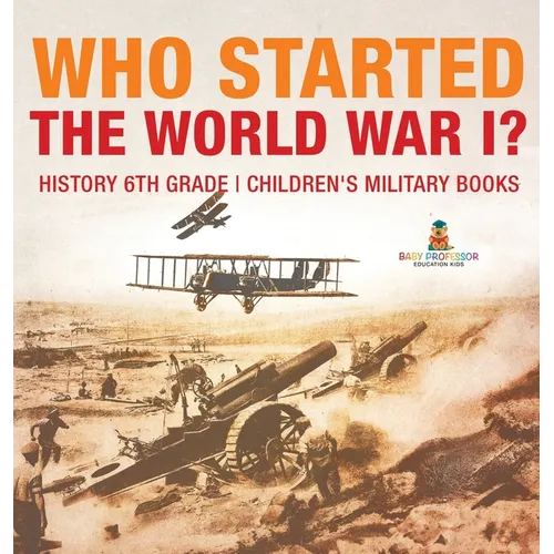 Who Started World War 1? History 6th Grade Children's Military Books