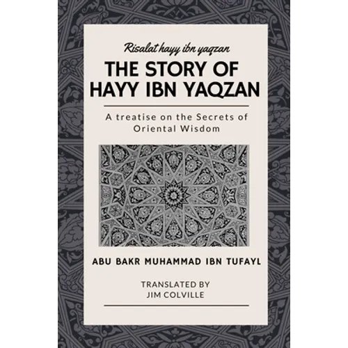 The Story of Hayy ibn Yaqzan - Risalat hayy ibn yaqzan: A treatise on the Secrets of Oriental Wisdom