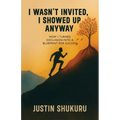 I wasn't Invited, I showed Up Anyway, How I Turned Exclusion Into a Blueprint for Success