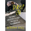 Drop in: The Gender Rebels Who Changed the Face of Skateboarding