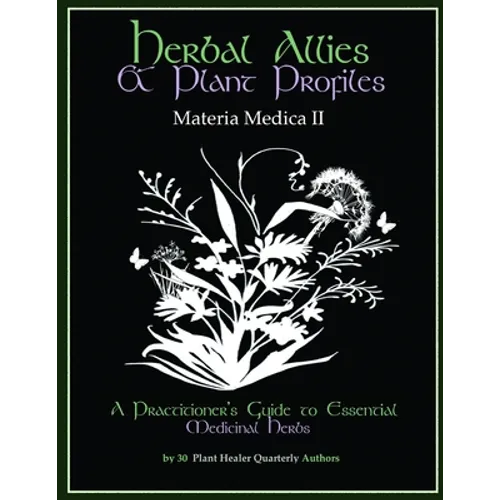 Herbal Allies and Plant Profiles: A Practitioner's Guide to Essential Medicinal Herbs