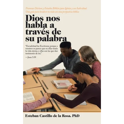 Dios Nos Habla a Través De Su Palabra: Promesas Divinas Y Estudios Bíblicos Para Iglesias Y Uso Individual. Una Guía Para Bendecir Tu Vida Con Una Per