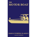 The Motor Boat (Legacy Edition): A Timeless Classic on Captaining, Maintenance, Selection, Care, and Use of Vintage Early Gas-Powered Watercraft